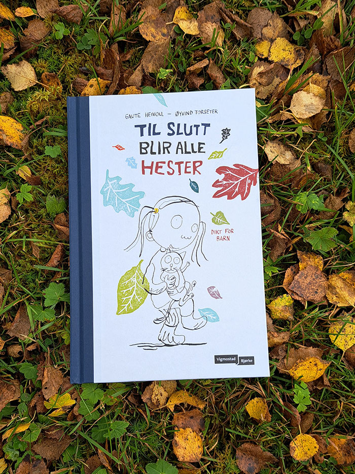 Heilvoll, Gaute og Torseter, Øyvind (2023) «Til slutt blir alle hester - Dikt for barn» Vigmostad Bjørke @heidisboble www.heidisboble.no